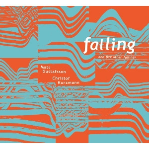 CHRISTOF KURZMANN & MATS GUSTAFSSON / クリストフ・クルツマン&マッツ・グスタフソン / FALLING AND FIVE OTHER FAILINGS