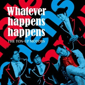 TON-UP MOTORS / Whatever happens happens