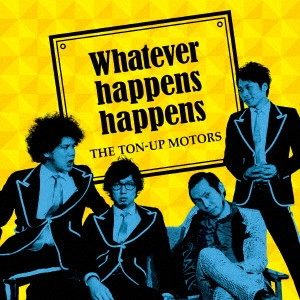 TON-UP MOTORS / Whatever happens happens