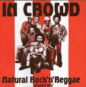 IN CROWD / イン・クラウド / NATURAL ROCK 'N' REGGAE