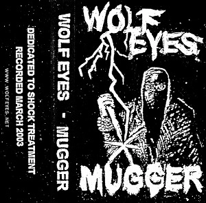 WOLF EYES / ウルフ・アイズ / MUGGER (CASSETTE)