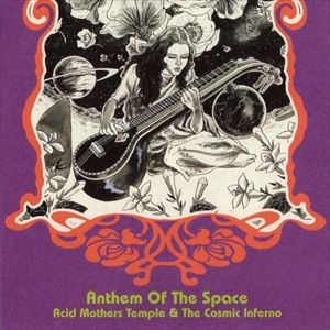 ACID MOTHERS TEMPLE & THE COSMIC INFERNO / ANTHEM OF THE SPACE
