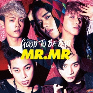 MR.MR / GOOD TO BE BAD 