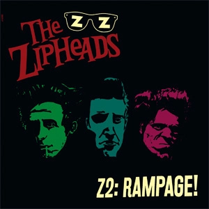 ZIPHEADS / Z2:RAMPAGE!