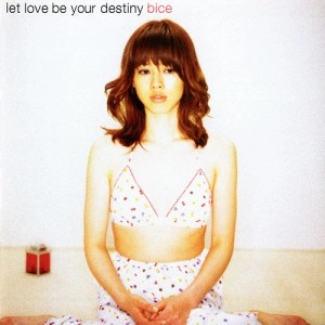 bice / let love be your destiny