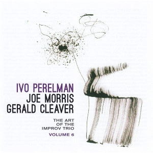IVO PERELMAN / イヴォ・ペレルマン / Art Of The Improv Trio Volume 6