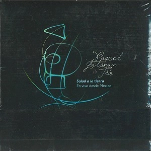 PASCAL GUTMAN TRIO / SALUD A LA TIERRA(En Vivo desde M&eacute;xico)