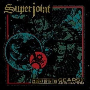 SUPERJOINT(SUPERJOINT RITUAL) / スーパージョイント(スーパージョイント・リチュアル) / CAUGHT UP IN THE GEARS OF APPLICATION