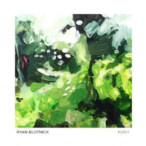 RYAN BLOTNICK / ライアン・ブロトニック / KUSH