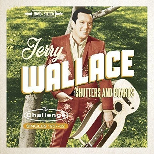 JERRY WALLACE / ジェリー・ウォレス / SHUTTERS AND BOARDS THE CHALLENGE SINGLES 1957-1962
