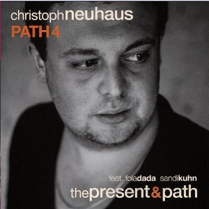 CHRISTOPH NEUHAUS / クリストフ・ノイハイス / PRESENT & PATH