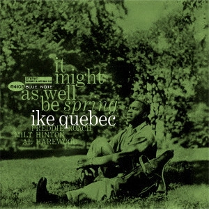 IKE QUEBEC / アイク・ケベック / 春の如く / IT MIGHT AS WELL BE SPRING