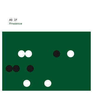 AS IF / PRESENCE