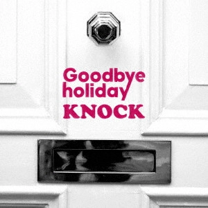 Goodbye holiday / KNOCK