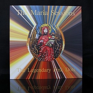 LEGENDARY PINK DOTS / レジェンダリー・ピンク・ドッツ / THE MARIA SESSIONS