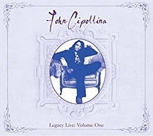 JOHN CIPOLLINA / ジョン・シポリナ / LEGACY LIVE VOL 1