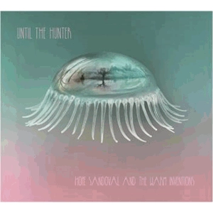 HOPE SANDOVAL & THE WARM INVENTIONS / ホープ・サンドヴァル・アンド・ザ・ウォーム・インベンションズ / アンティル･ザ･ハンター