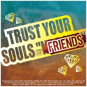 V.A.(TRUST YOUR SOULS "FRIENDS") / TRUST YOUR SOULS "FRIENDS"