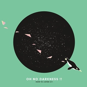 Oh No Darkness!! / HOW TO LISTEN E.P.