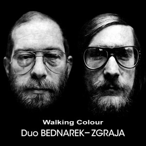 DUO BEDNAREK-ZGAJA(JACKEK BEDNAREK - KRZYSZTOF P. ZGRAJA) / WALKING COLOUR