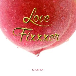 CANTA / カンタ / ラブ･フィクサー / LOVE FIXXXER