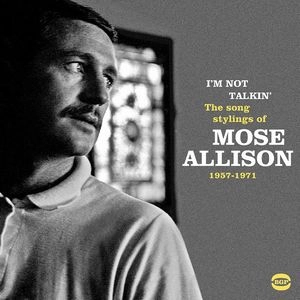 MOSE ALLISON / モーズ・アリソン / スタイリッシュ・ソングス・オブ・モーズ・アリソン 1957-1972 / I'm Not Talkin': The Song Stylings Of Mose Allison 1957-1972