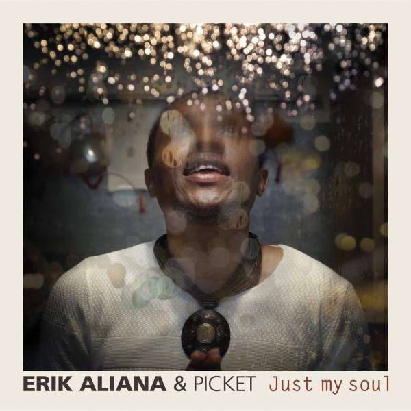 ERIK ALIANA & PICKET / エリック・アリャーナ & ピケ / JUST MY SOUL