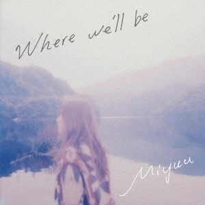 Miyuu / Where we'll be