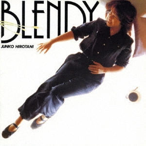 JUNKO HIROTANI / 広谷順子 / BLENDY