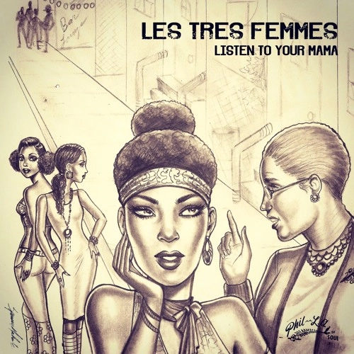 LES TRES FEMMES / LISTEN TO YOUR MAMA