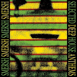 SMERSH / SELECTED DEEP HOUSE ANTHEMS