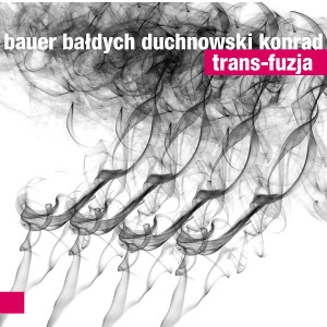 BAUER - BALDYCH - DUCHNOWSKI - KONRAD / TRANS-FUZJA