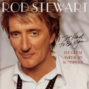 ROD STEWART & THE FACES / ロッド・スチュワート(&ザ・フェイセズ) / ザ・グレイト・アメリカン・ソングブック / IT HAD TO BE YOU... THE GREAT AMERICAN SONGBOOK