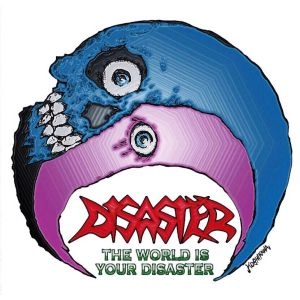 DISASTER (from Japan) / ディザスター (from Japan) / ザ･ワールド･イズ･ユア･ディザスター / THE WORLD IS YOUR DISASTER