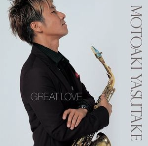 MOTOAKI YASUTAKE / 安武玄晃 / グレート･ラヴ / GREAT LOVE
