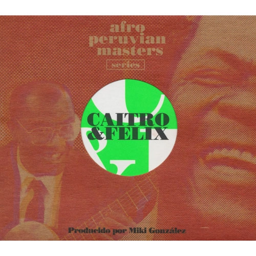 CAITRO SOTO & FELIX CASAVERDE / カイタロ・ソート & フェリックス・カサベルデ / アフロ･ペルビアン･マスターズ～カイトロ & フェリクス / CAITRO & FELIX PRODUCIDA POR MIKI GONZ?LEZ