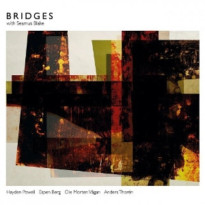 BRIDGES(SEAMUS BLAKE, HAYDEN POWELL, ESPEN BERG, JESPER BODILSEN & ANDERS THOREN) / BRIDGES FEAT. SEAMUS BLAKE