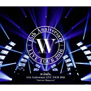w-inds. / ウィンズ (J-POP) / "w-inds. 15th Anniversary LIVE TOUR 2016 “Forever Memories"""