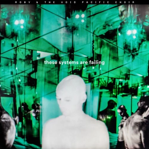 MOBY & THE VOID PACIFIC CHOIR / THESE SYSTEMS ARE FAILING