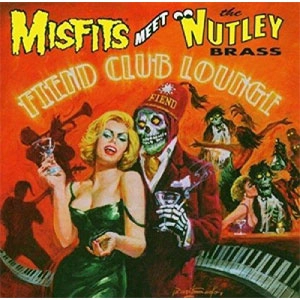 MISFITS MEET THE NUTLEY BRASS / FIEND CLUB LOUNGE