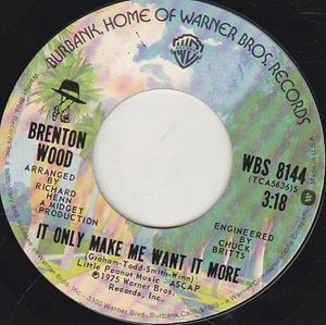 BRENTON WOOD / ブレントン・ウッド / IT ONLY MAKE ME WANT IT MORE / BETTER BELIEVE IT