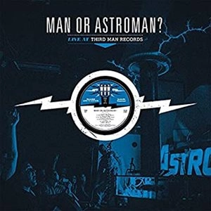 MAN OR ASTRO-MAN? / マン・オア・アストロマン? / LIVE AT THIRD MAN RECORDS