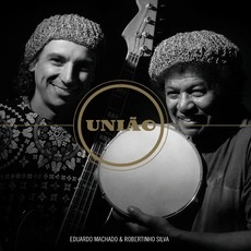 EDUARDO MACHADO E ROBERTINHO SILVA / エドゥアルド・マシャード & ホベルチーニョ・シルヴァ / UNIAO