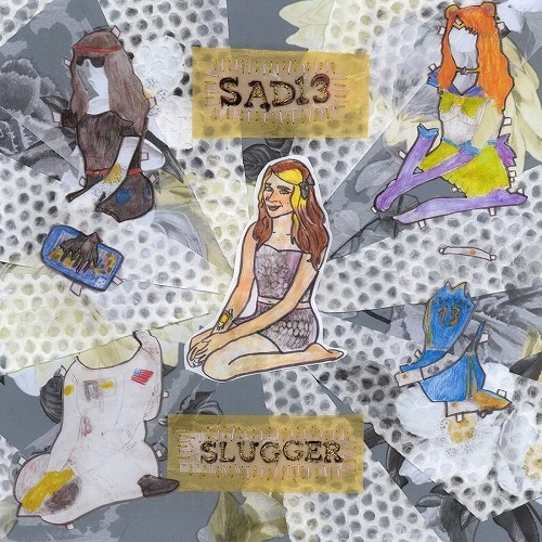 SAD13 / サッド13 / SLUGGER