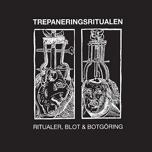 TREPANERINGSRITUALEN / RITUALER, BLOT & BOTGORING