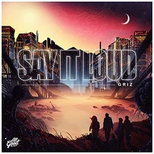 GRIZ / SAY IT LOUD
