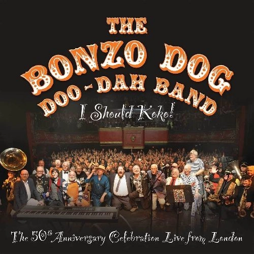 BONZO DOG DOO DAH BAND / ボンゾ・ドッグ・ドゥー・ダー・バンド / I SHOULD KOKO! 50TH ANNIVERSARY CELEBRATION LIVE IN LONDON