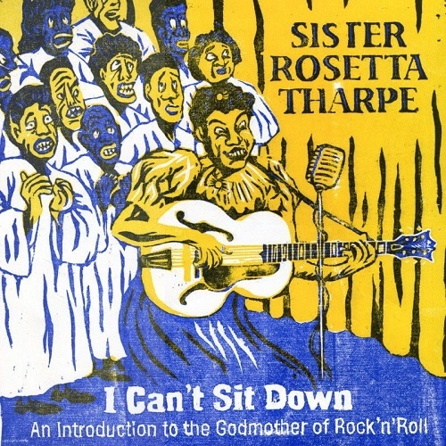 SISTER ROSETTA THARPE / シスター・ロゼッタ・サープ / I CAN'T SIT DOWN