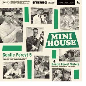 Gentle Forest 5 & Gentle Forest Sisters / ジェントル・フォレスト・ファイヴ・アンド・ジェントル・フォレスト・シスターズ / ミニ･ハウス / MINI HOUSE