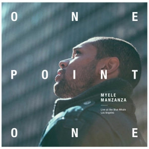 MYELE MANZANZA / マイエレ･マンザンザ / ONEPOINTONE(LIVE AT THE BLUE WHALE)
